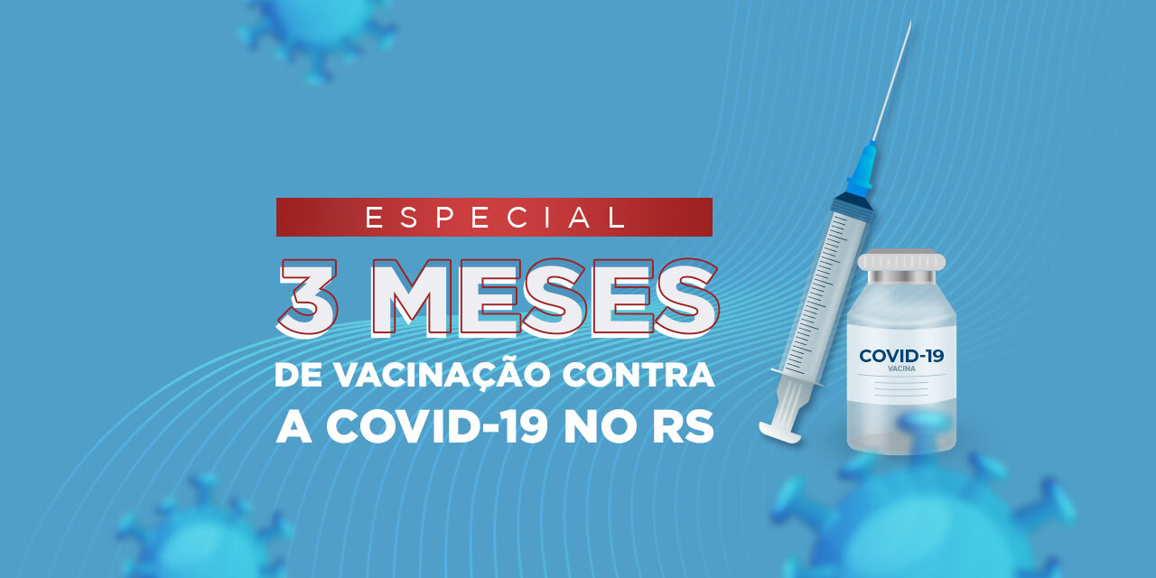 Especial: Rio Grande do Sul avança no combate à Covid-19 e ocupa o primeiro lugar na vacinação nacional